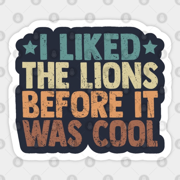 I Liked The Lions Before It Was Cool Funny Saying Sticker by Emily Ava 1